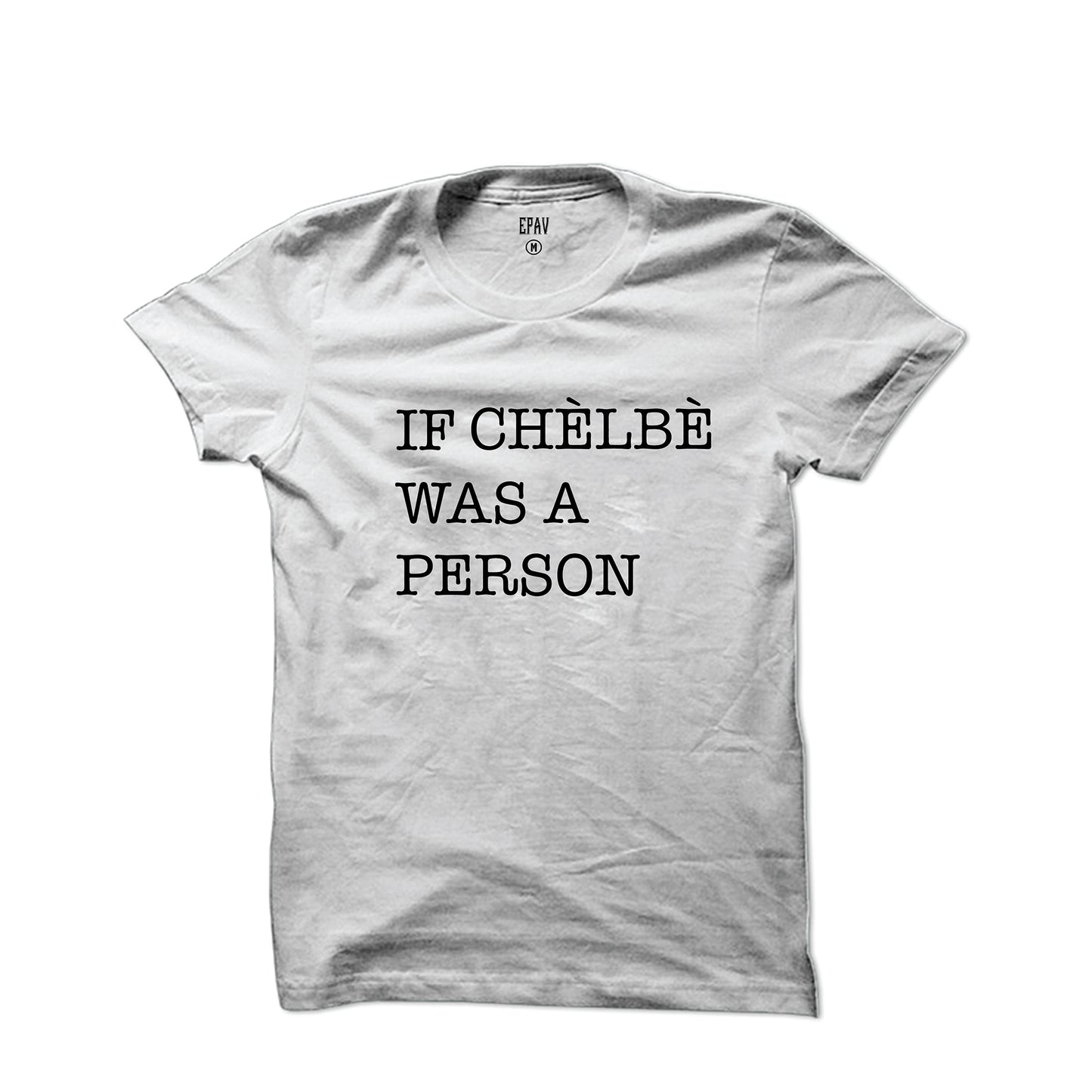 "If Chelbe Was A Person" Unisex T-Shirt