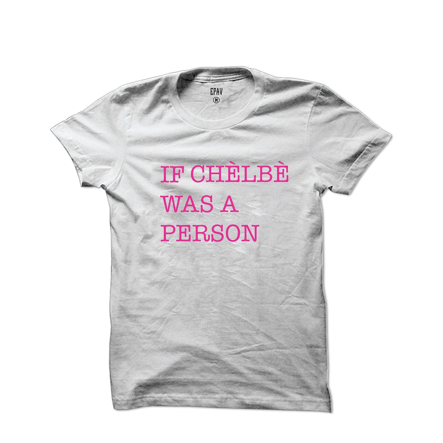 "If Chelbe Was A Person" Unisex T-Shirt