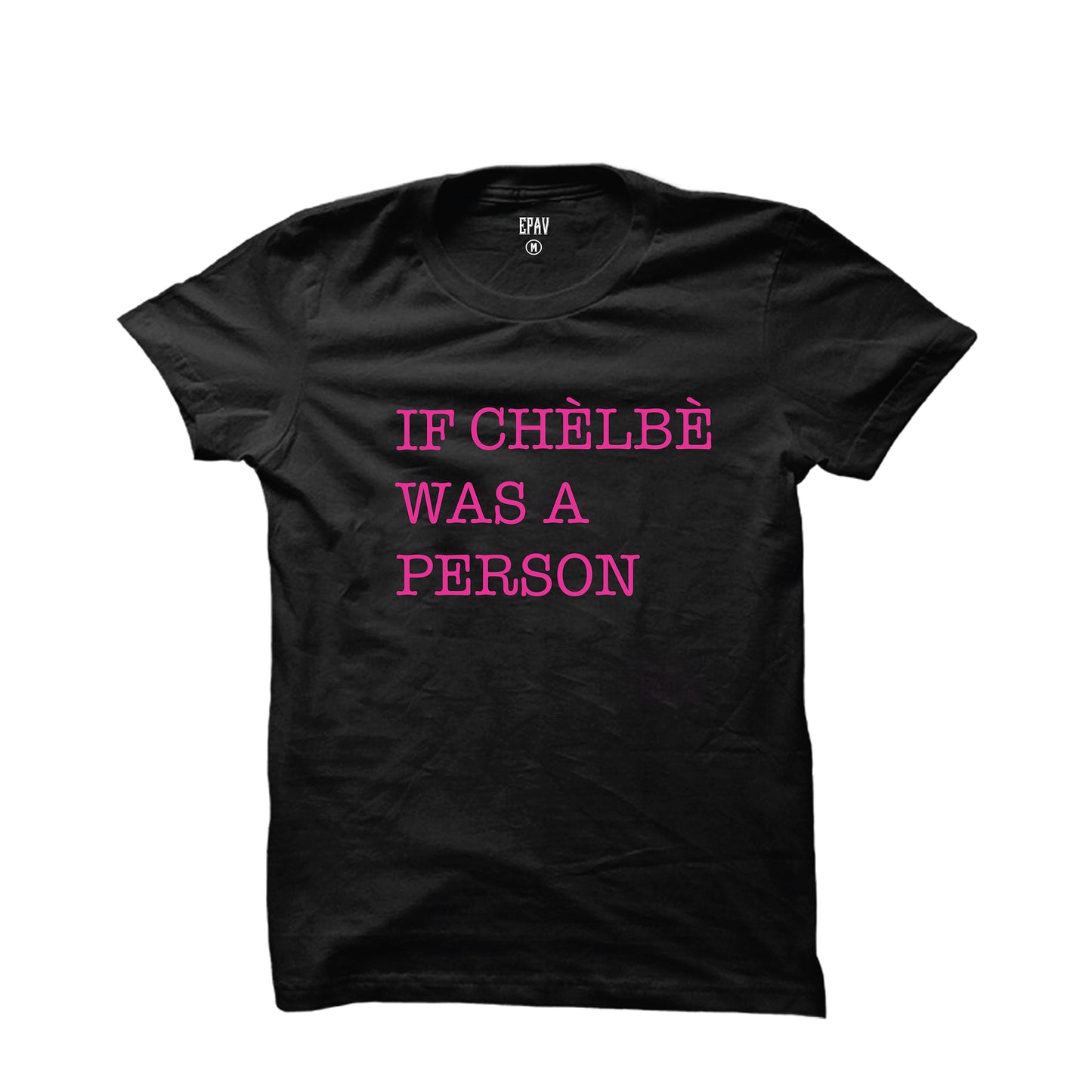 "If Chelbe Was A Person" Unisex T-Shirt