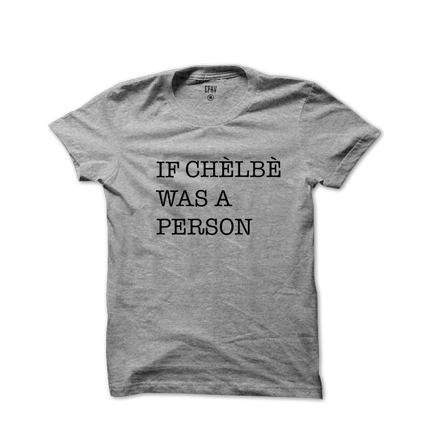 "If Chelbe Was A Person" Unisex T-Shirt