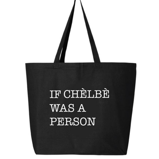 If Chelbe Was a Person Tote