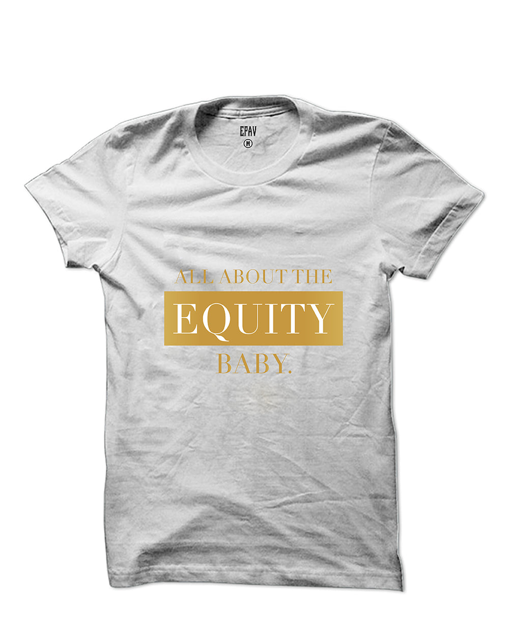 All About The Equity ( metallic gold) T-shirt