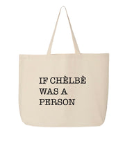 If Chelbe Was a Person Tote