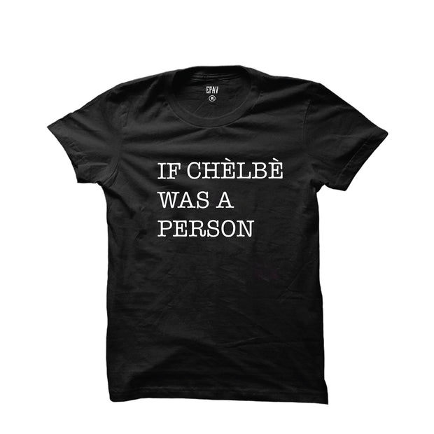 "If Chelbe Was A Person" Unisex T-Shirt
