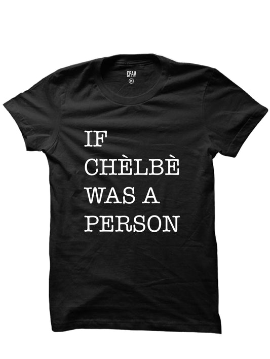 "If Chelbe Was A Person" Unisex T-Shirt