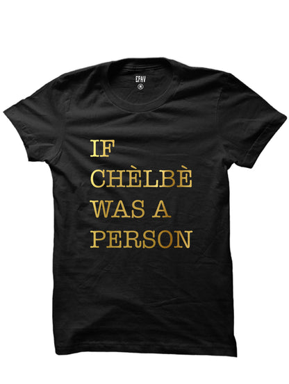 If Chelbe Was A Person (Metallic Gold Edition)