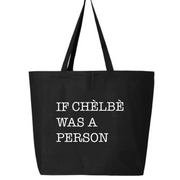 If Chelbe Was a Person Tote